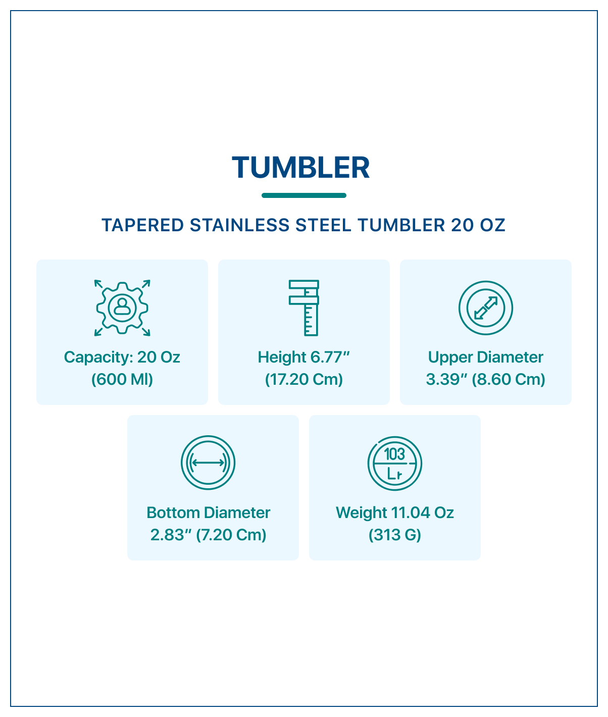 20 oz tapered stainless steel tumbler with specifications: height 6.77", upper diameter 3.39", bottom diameter 2.83"